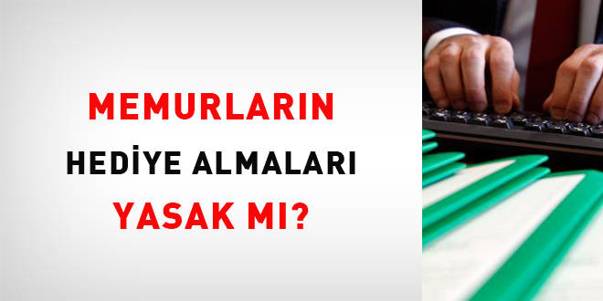 Memurların Hediye Almaları Yasak mı?