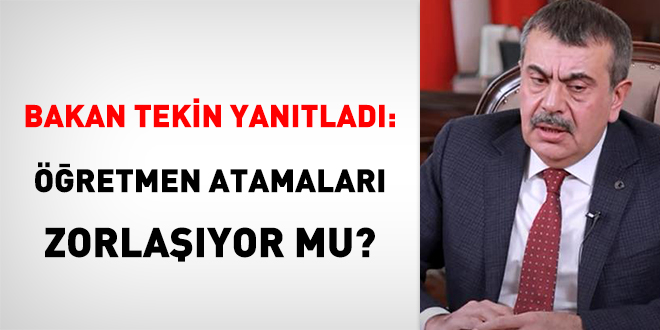 Bakan Tekin yanıtladı: Öğretmen atamaları zorlaşıyor mu?