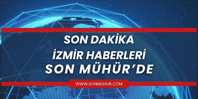 �zmir'deki Son Dakika Haberlerini Son M�h�r'de Takip Edin!