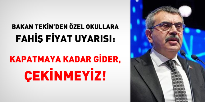 Bakan Tekin'den özel okullara fahiş fiyat uyarısı: Kapatmaya kadar gider