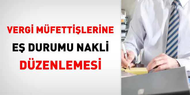 Vergi müfettişlerine eş durumu nakli düzenlemesi