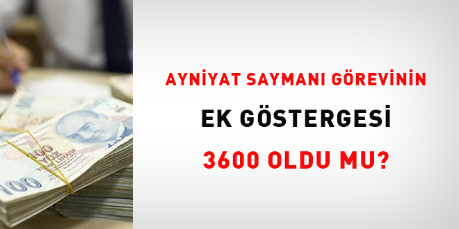 Ayniyat Saymanı görevinin ek göstergesi 3600 oldu mu?