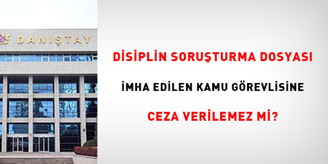 Disiplin soruşturma dosyası imha edilen kamu görevlisine ceza verilemez mi?