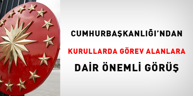 Cumhurbaşkanlığı'ndan kurullarda görev alanlara dair önemli görüş!