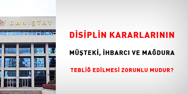 Disiplin kararlarının müşteki, ihbarcı ve mağdura tebliğ edilmesi zorunlu mudur?