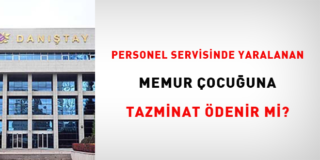 Personel servisinde yaralanan memur çocuğuna tazminat ödenir mi?
