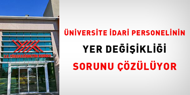 Üniversite İdari personelinin yer değişikliği sorunu çözülüyor