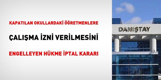 Kapatılan okullardaki öğretmenlere çalışma izni verilmesini engelleyen hükme iptal kararı