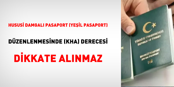 Hususi Damgalı Pasaport (Yeşil Pasaport) Düzenlenmesinde (Kha) Derecesi Dikkate Alınmaz