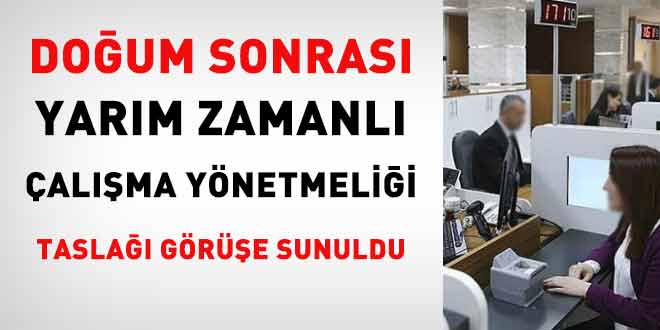 Doğum sonrası yarım zamanlı çalışma yönetmeliği taslağı kurumların görüşüne sunuldu