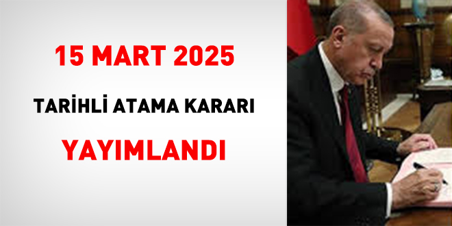 15 mart 2025 tarihli atama kararı yayımlandı