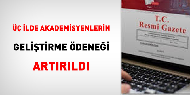 Üç ilde akademisyenlerin geliştirme ödeneği artırıldı