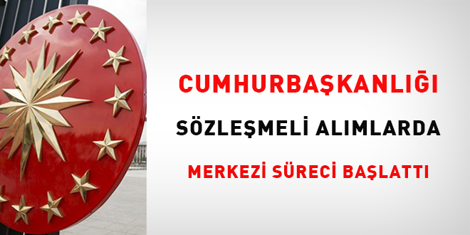 Cumhurbaşkanlığı, sözleşmeli alımlarda merkezi süreci başlattı