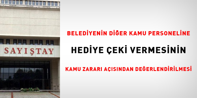 Belediyenin Diğer Kamu Personeline Hediye Çeki Vermesinin Kamu Zararı Açısından Değerlendirilmesi