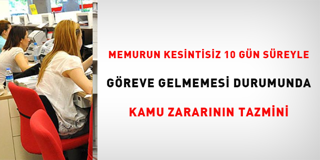 Memurun Kesintisiz 10 Gün Süreyle Göreve Gelmemesi Durumunda Kamu Zararının Tazmini