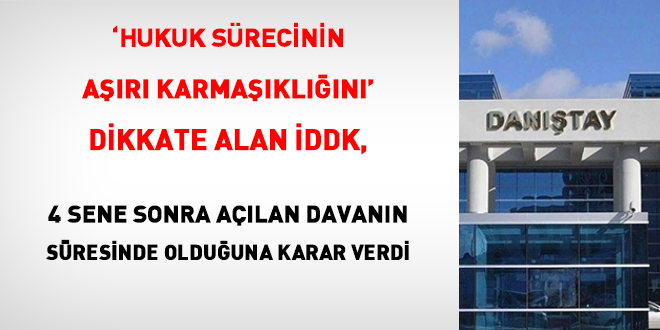 'Hukuk Sürecinin Aşırı Karmaşıklığını' Dikkate Alan İDDK, 4 Sene Sonra Açılan Davanın Süresinde Olduğuna Karar Verdi