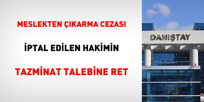 Meslekten Çıkarma Cezası İptal Edilen Hakimin Tazminat Talebine Ret