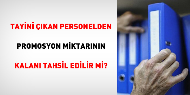 Tayini çıkan personelden promosyon miktarının kalanı tahsil edilir mi?