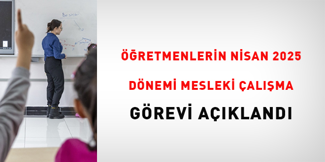 Öğretmenlerin Nisan 2025 dönemi mesleki çalışma görevi açıklandı