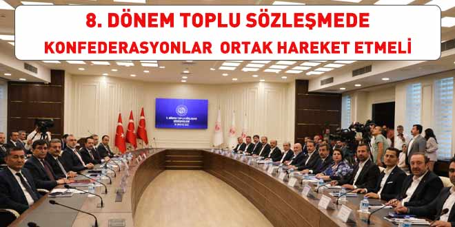 Toplu sözleşmede konfederasyonlar ortak hareket etmeli