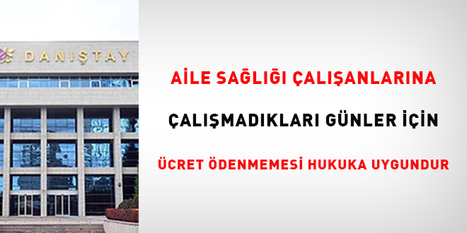 Aile sal alanlarna almadklar gnler iin cret denmemesi hukuka  uygundur