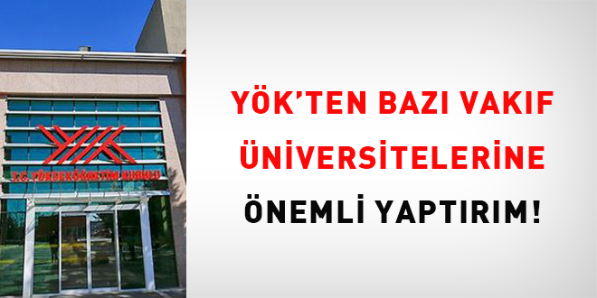 YK'ten baz vakf niversitelerine nemli yaptrm!