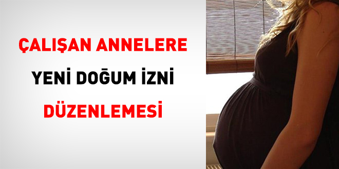 Çalışan Annelere Yeni Doğum İzni Düzenlemesi