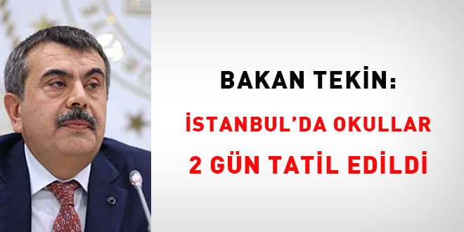 Bakan Tekin: İstanbul'da okullar 2 gün tatil edildi