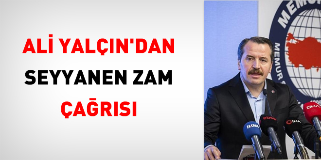 Ali Yalçın'dan Seyyanen Zam Çağrısı