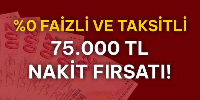 %0 Faizli ve Taksitli 75.000 TL Frsat!