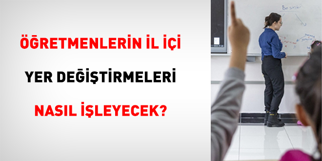 Öğretmenlerin İl İçi Yer Değiştirmeleri Nasıl İşleyecek?