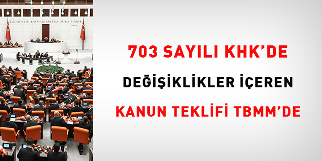 703 Sayl KHK'de Deiiklikler eren Kanun Teklifi TBMM'de