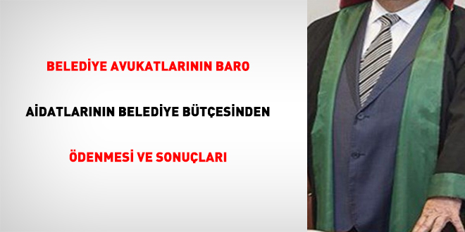 Belediye Avukatlarının Baro Aidatlarının Belediye Bütçesinden Ödenmesi Ve Sonuçları