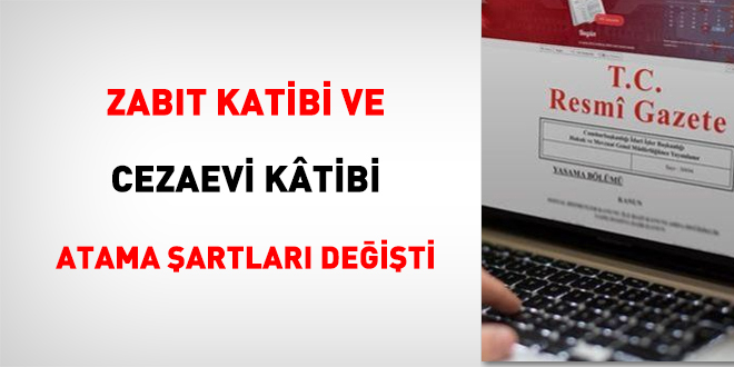 Zabıt katibi ve cezaevi katibi atama şartları değişti