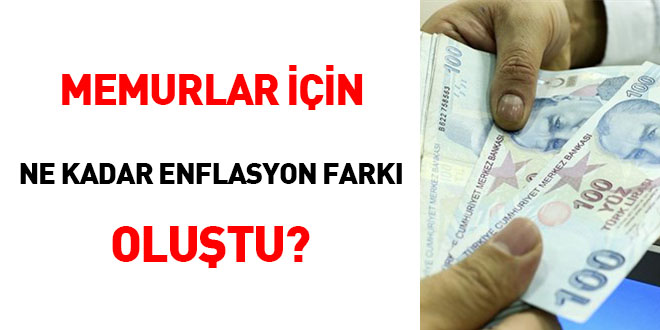 Memurlar iin ne kadar enflasyon fark olutu?