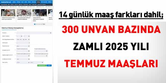 300 unvan bazında Temmuz 2025 zamlı memur maaşları...