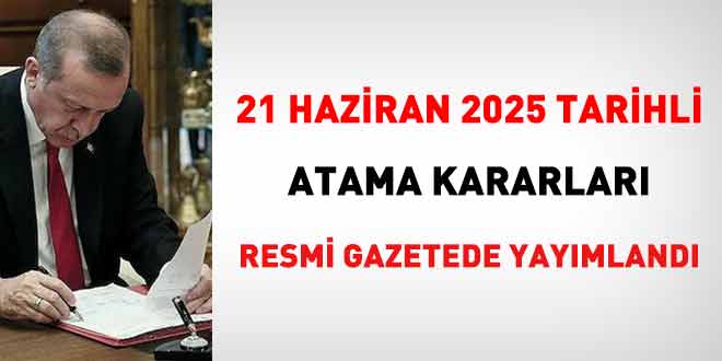 21 Haziran 2025 tarihli atama kararı yayımlandı