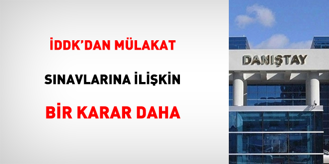 İDDK'dan Mülakat Sınavlarına İlişkin Bir Karar Daha