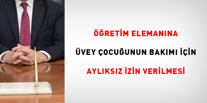Öğretim elemanına üvey çocuğunun bakımı için aylıksız izin verilmesi
