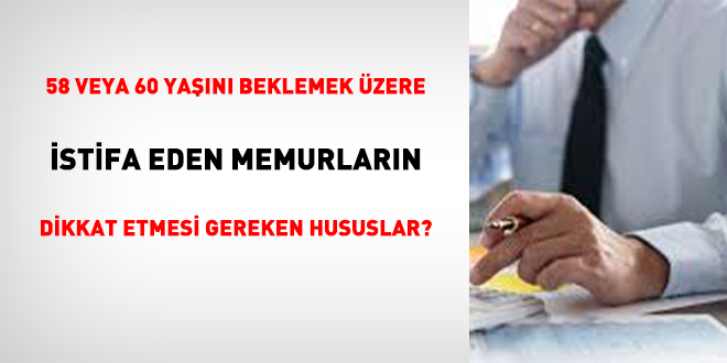 58 Veya 60 Yan Beklemek zere stifa Eden Memurlarn Dikkat Etmesi Gereken Hususlar?