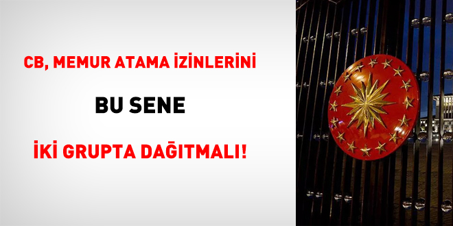 CB, Memur Atama zinlerini Bu Sene ki Grupta Datmal