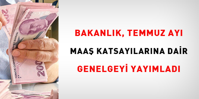 Bakanlk, Temmuz ay maa katsaylarna dair Genelgeyi yaymlad