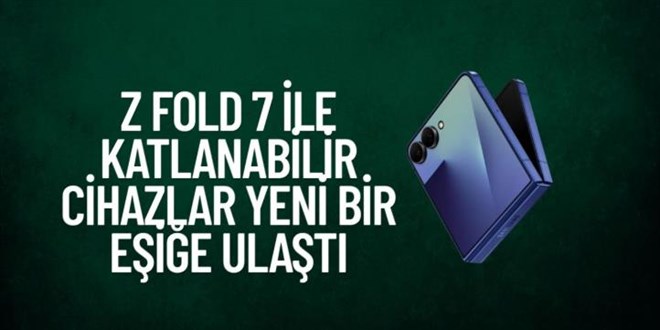 Z Fold 7 ile Katlanabilir Cihazlar Yeni Bir Eie Ulat