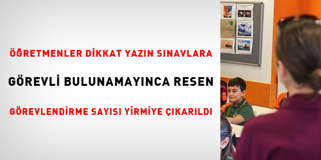 Öğretmenler dikkat, yazın sınavlara görevli bulanamayınca resen görevlendirme sayısı yirmiye çıkarıldı