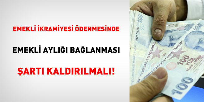 Emekli İkramiyesi Ödenmesinde Emekli Aylığı Bağlanması Şartı Kaldırılmalı!