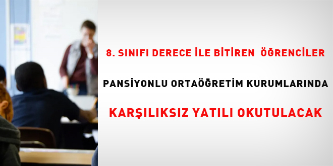 8. snf derece ile tamamlayan renciler pansiyonlu ortaretim kurumlarnda karlksz yatl okutulacak