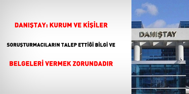 Dantay: Kurum Ve Kiiler Soruturmaclarn Talep Ettii Bilgi Ve Belgeleri Vermek Zorundadr