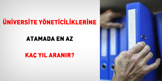 niversite Yneticiliklerine Atamada En Az Ka Yl Aranr?