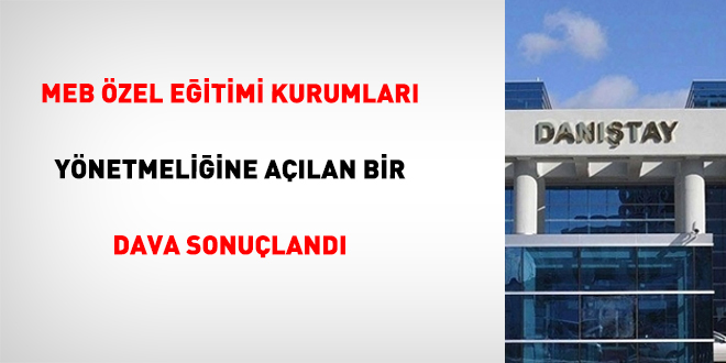MEB zel Eitimi Kurumlar Ynetmeliine Alan Bir Dava Sonuland