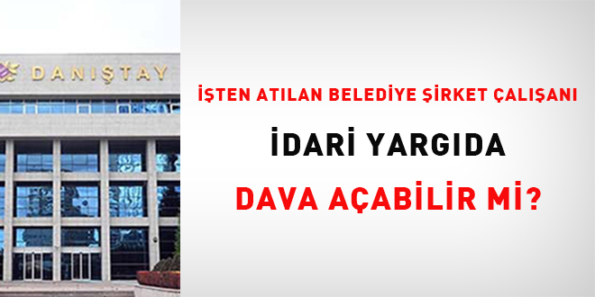 ten atlan belediye irket alan idari yargda dava aabilir mi?